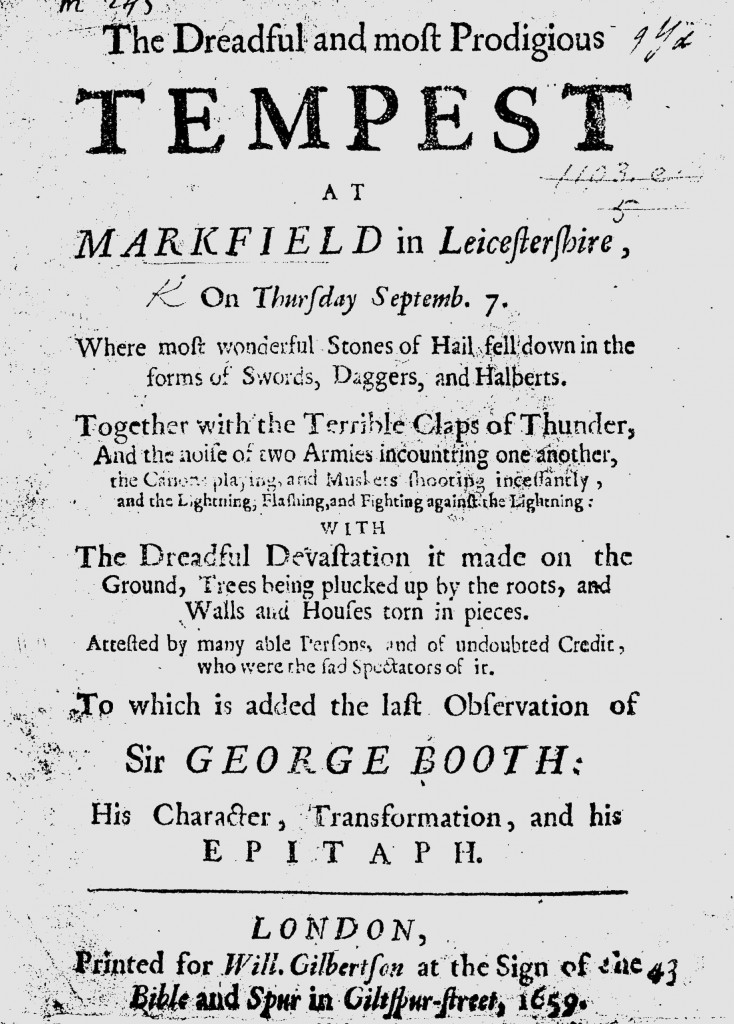 The anonymous pamphlet, The Dreadful and most Prodigious Tempest at Markfield in Leicestershire (1659), printed for W. Gilbertson, interpreted hailstones, claps of thunder, and a prodigious tempest.